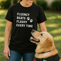 Load image into Gallery viewer, Fluency Beats Flashy Every Time T-Shirt – Dog Training Shirt for Professional Handlers
