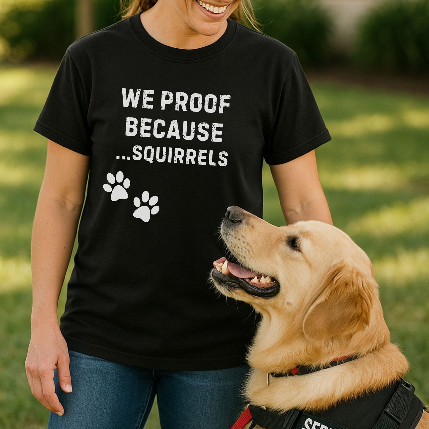 We Proof Because... Squirrels T-Shirt – Funny Dog Training Distraction Tee for Handlers
