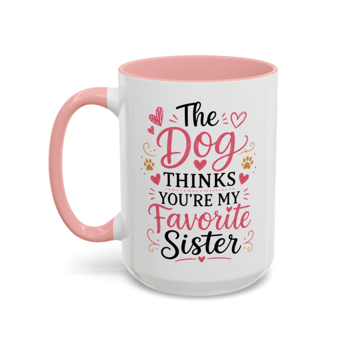 Funny Sister Mug, The Dog Thinks You're My Favorite Sister