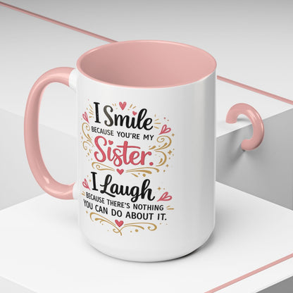 I Smile Because You're My Sister Funny Coffee Mug  (10 words)