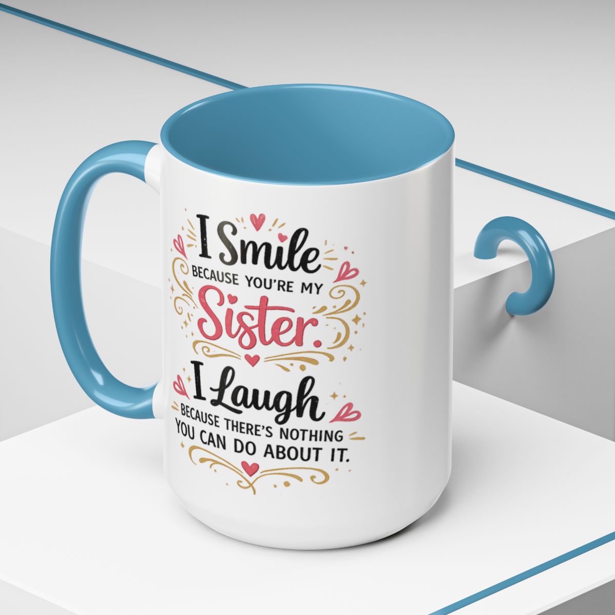 I Smile Because You're My Sister Funny Coffee Mug  (10 words)