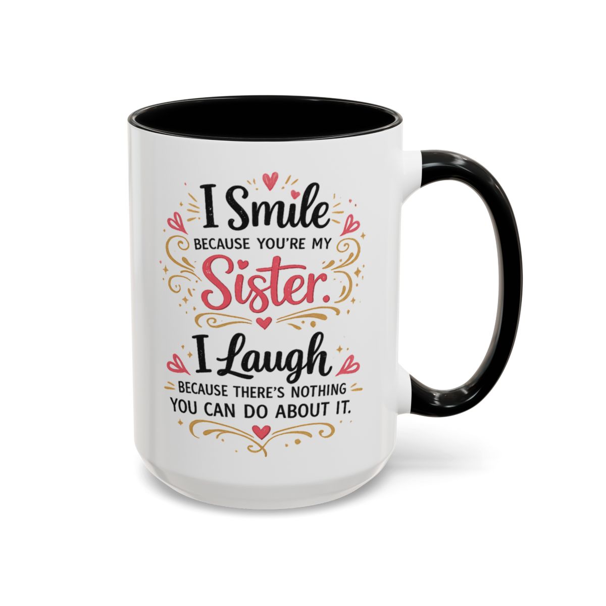 I Smile Because You're My Sister Funny Coffee Mug  (10 words)
