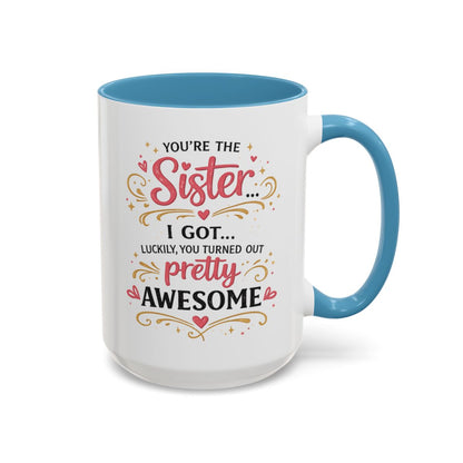 Funny Sister Mug, Luckily You Turned Out Pretty Awesome