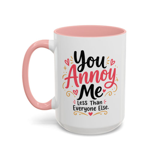 You Annoy Me Less Than Everyone Else Funny Sister Mug