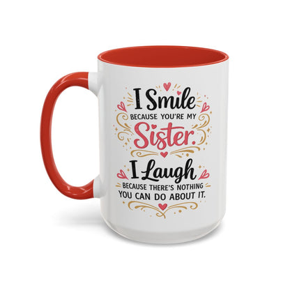 I Smile Because You're My Sister Funny Coffee Mug  (10 words)