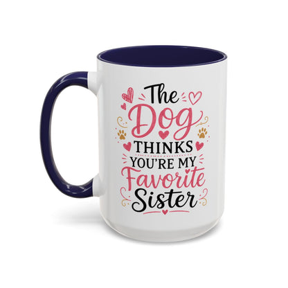 Funny Sister Mug, The Dog Thinks You're My Favorite Sister