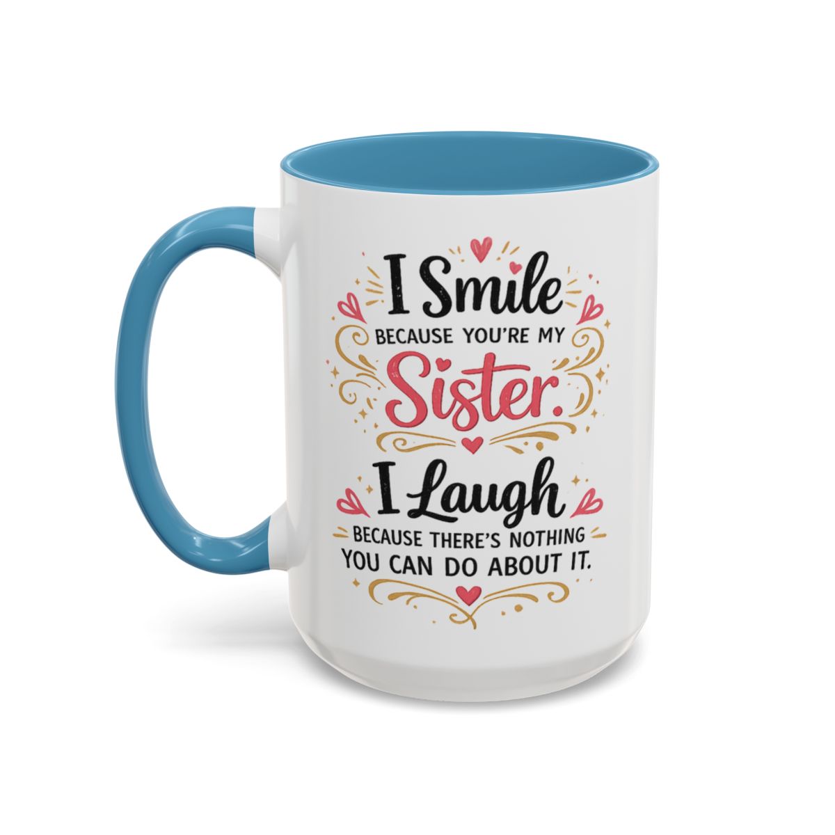 I Smile Because You're My Sister Funny Coffee Mug  (10 words)