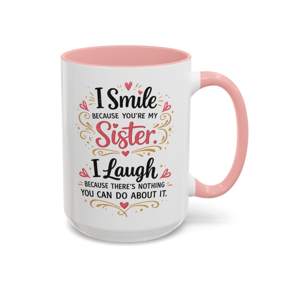 I Smile Because You're My Sister Funny Coffee Mug  (10 words)