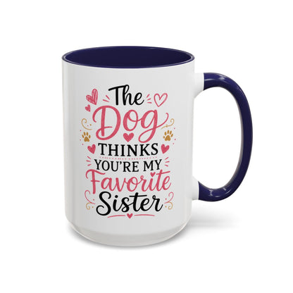 Funny Sister Mug, The Dog Thinks You're My Favorite Sister