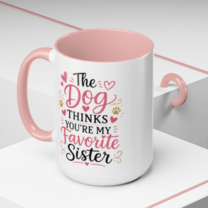 Funny Sister Mug, The Dog Thinks You're My Favorite Sister