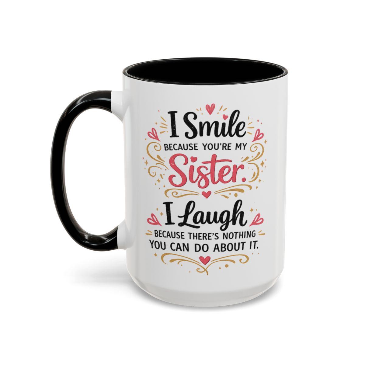 I Smile Because You're My Sister Funny Coffee Mug  (10 words)
