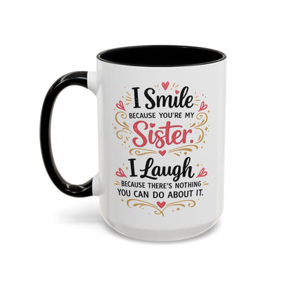 I Smile Because You're My Sister Funny Coffee Mug  (10 words)