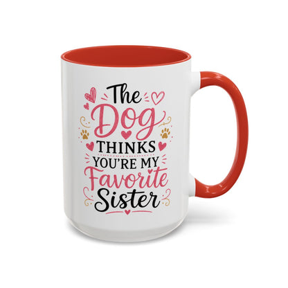 Funny Sister Mug, The Dog Thinks You're My Favorite Sister