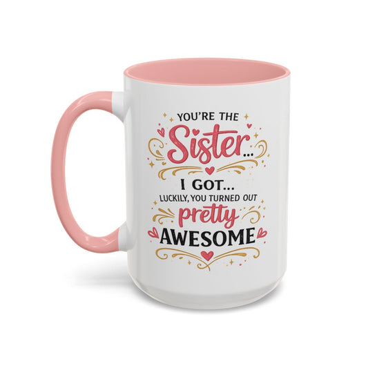 Funny Sister Mug, Luckily You Turned Out Pretty Awesome