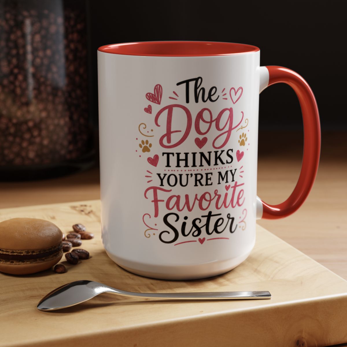Funny Sister Mug, The Dog Thinks You're My Favorite Sister