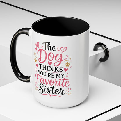 Funny Sister Mug, The Dog Thinks You're My Favorite Sister