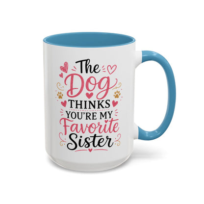 Funny Sister Mug, The Dog Thinks You're My Favorite Sister