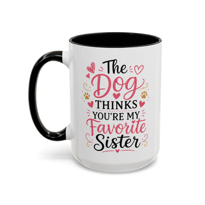 Funny Sister Mug, The Dog Thinks You're My Favorite Sister