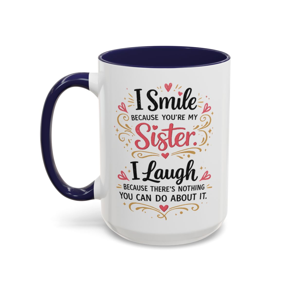 I Smile Because You're My Sister Funny Coffee Mug  (10 words)