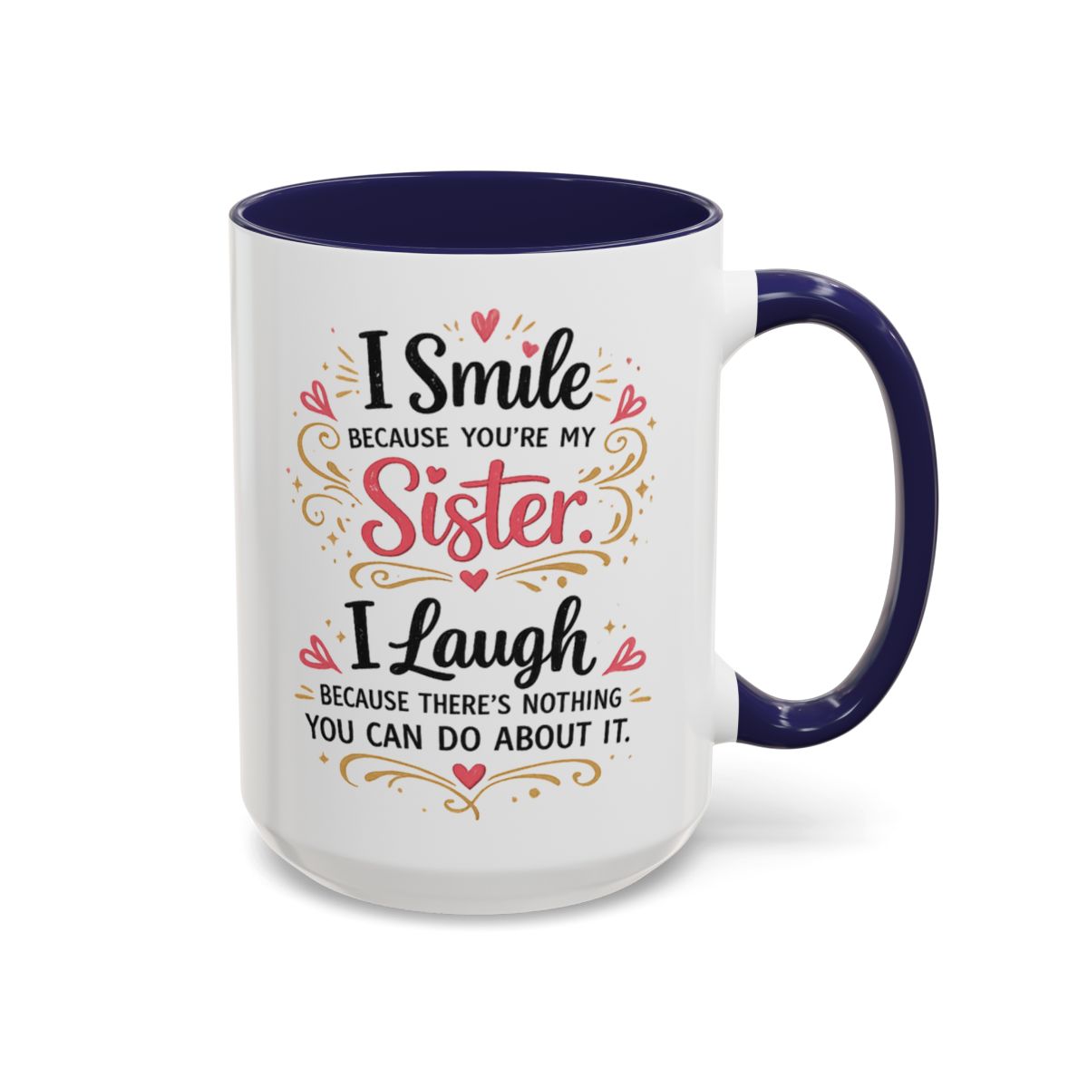 I Smile Because You're My Sister Funny Coffee Mug  (10 words)