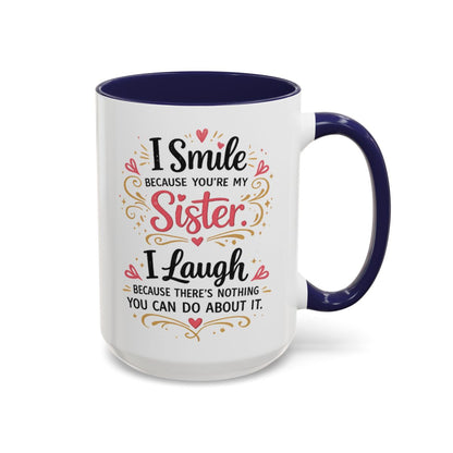 I Smile Because You're My Sister Funny Coffee Mug  (10 words)
