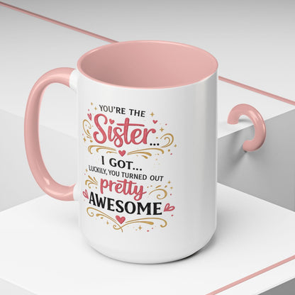 Funny Sister Mug, Luckily You Turned Out Pretty Awesome