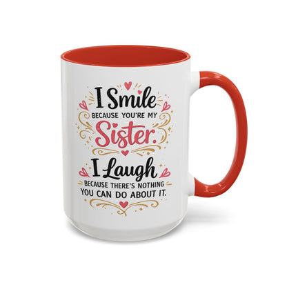 I Smile Because You're My Sister Funny Coffee Mug  (10 words)