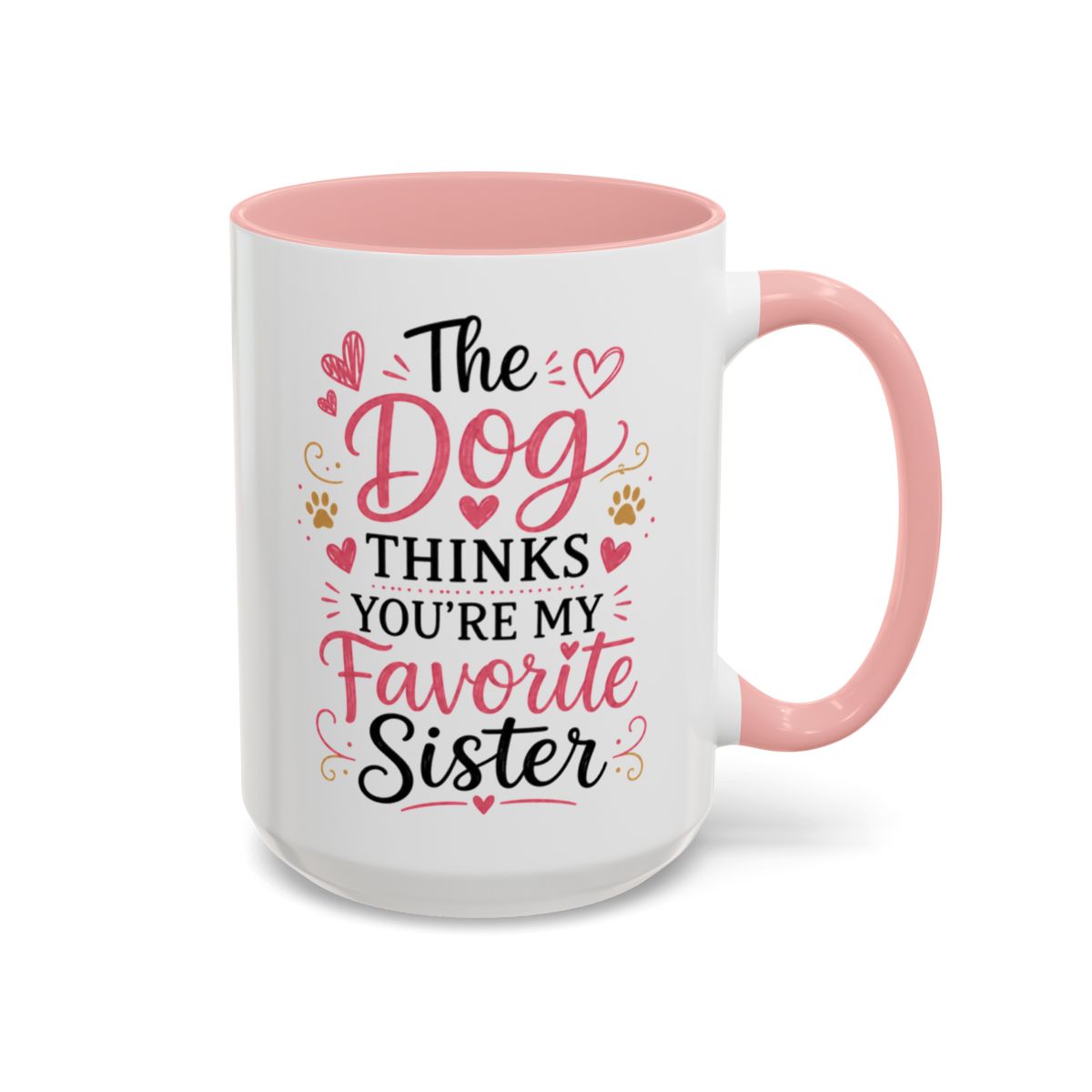 Funny Sister Mug, The Dog Thinks You're My Favorite Sister