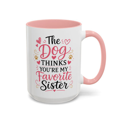 Funny Sister Mug, The Dog Thinks You're My Favorite Sister
