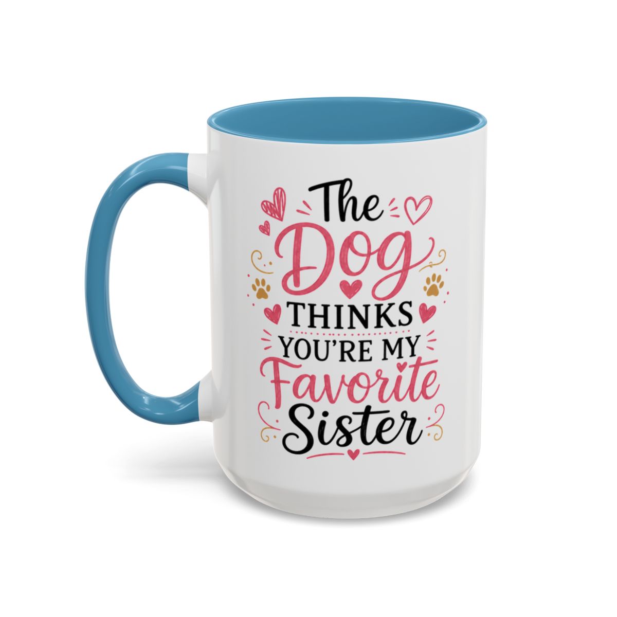 Funny Sister Mug, The Dog Thinks You're My Favorite Sister