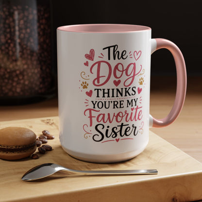 Funny Sister Mug, The Dog Thinks You're My Favorite Sister