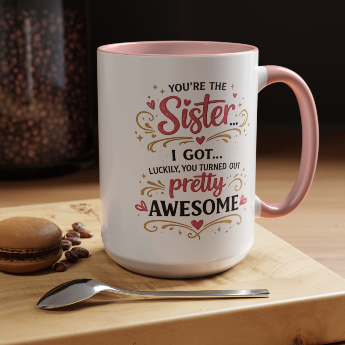 Funny Sister Mug, Luckily You Turned Out Pretty Awesome