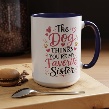Funny Sister Mug, The Dog Thinks You're My Favorite Sister