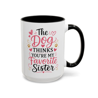 Funny Sister Mug, The Dog Thinks You're My Favorite Sister