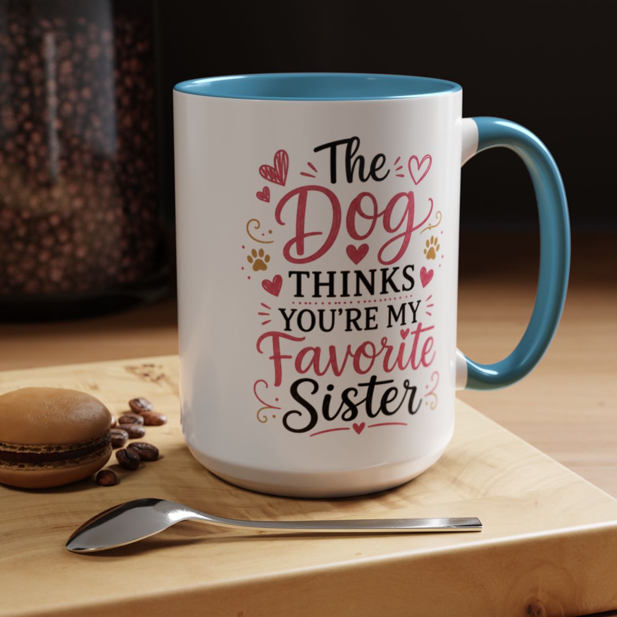 Funny Sister Mug, The Dog Thinks You're My Favorite Sister