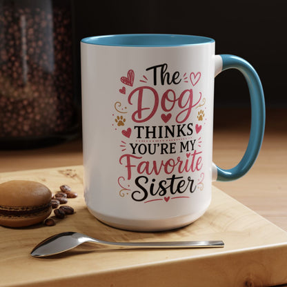 Funny Sister Mug, The Dog Thinks You're My Favorite Sister