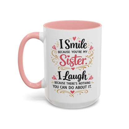 I Smile Because You're My Sister Funny Coffee Mug  (10 words)