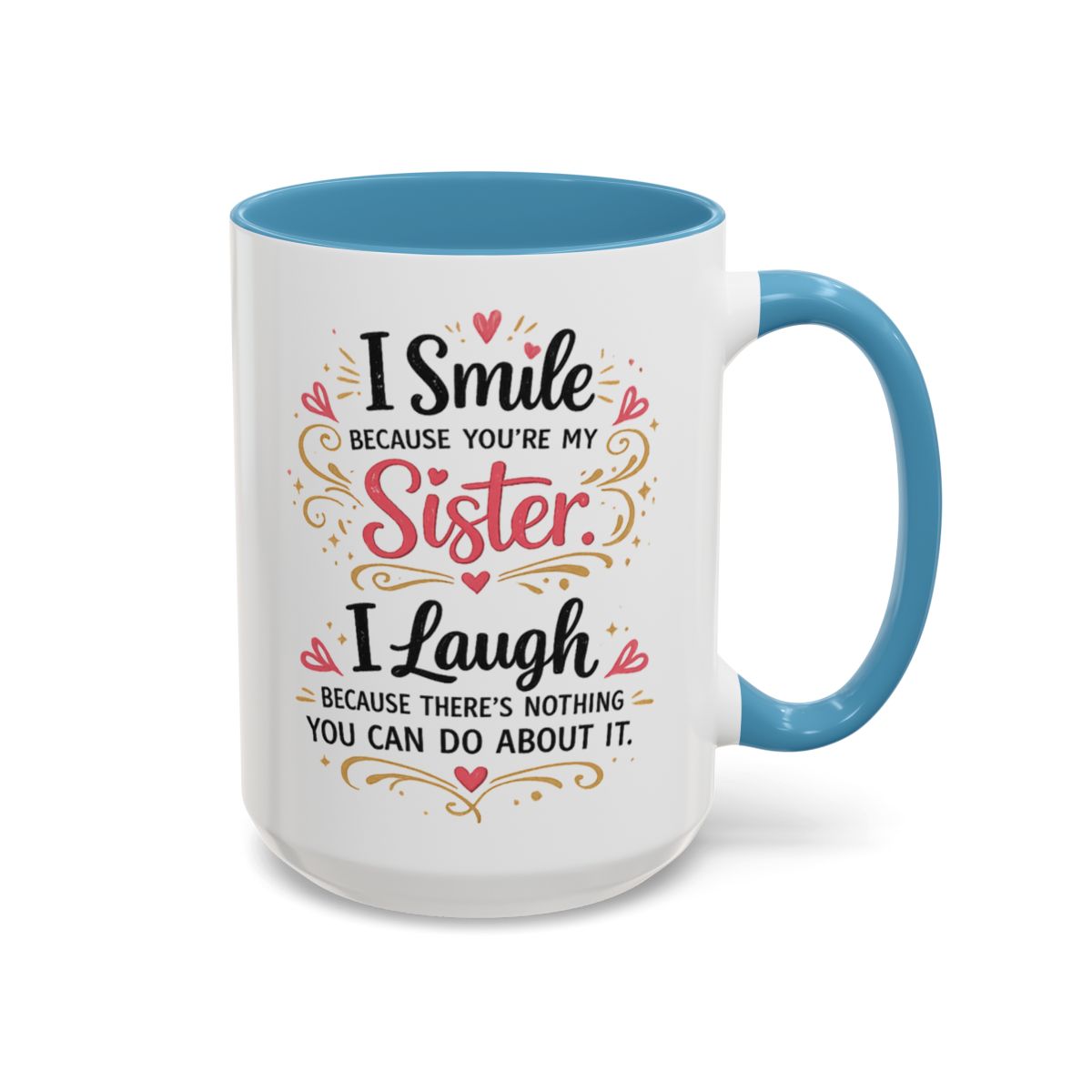 I Smile Because You're My Sister Funny Coffee Mug  (10 words)