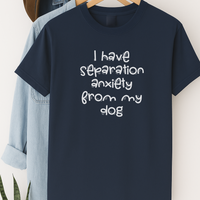 Load image into Gallery viewer, Funny Dog Lover Shirt – “I Have Separation Anxiety From My Dog” Tee for Pet Parents &amp; Canine Obsessed

