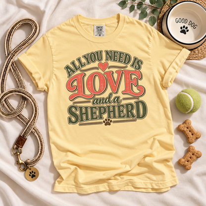 German Shepherd Shirt, All You Need Is Love and a Shepherd