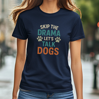 Load image into Gallery viewer, Skip the Drama Let’s Talk Dogs T-Shirt – Funny Dog Lover Tee for Pet Parents &amp; Animal Lovers
