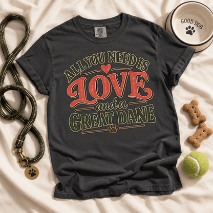 Great Dane Shirt, All You Need Is Love and a Great Dane