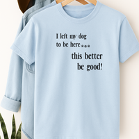 Load image into Gallery viewer, I Left My Dog to Be Here T-Shirt – Funny Dog Lover Shirt for Introverts &amp; Pet Parents
