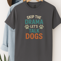 Load image into Gallery viewer, Skip the Drama Let’s Talk Dogs T-Shirt – Funny Dog Lover Tee for Pet Parents &amp; Animal Lovers
