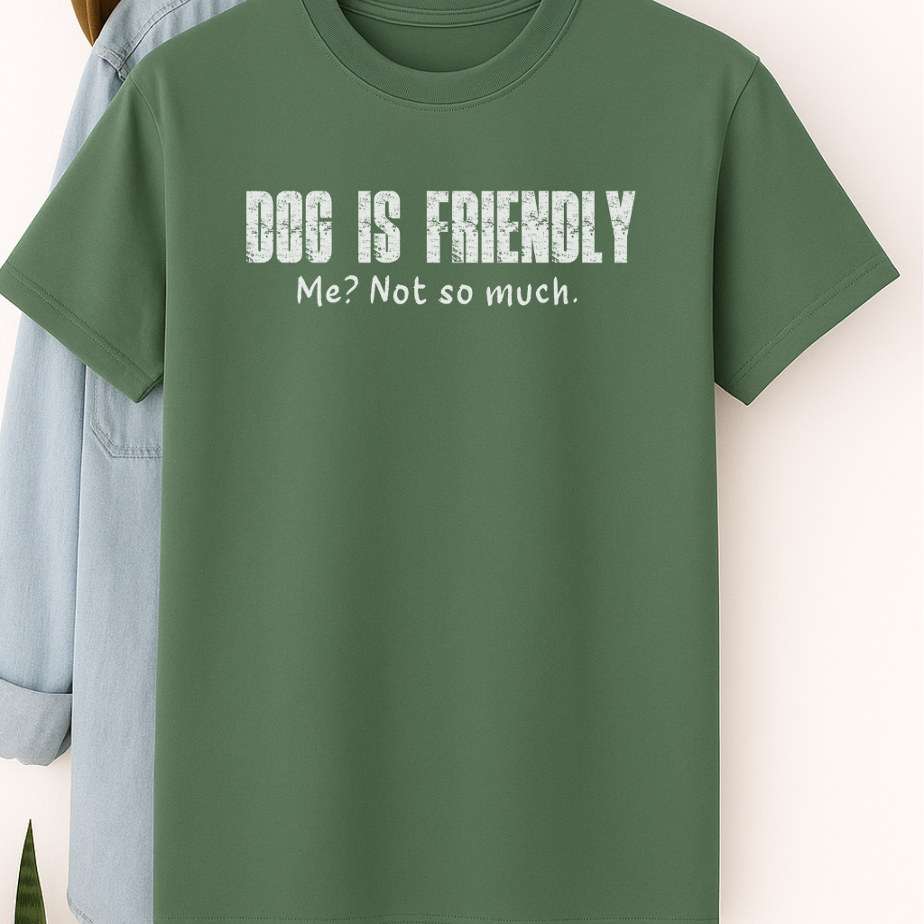 Dog Is Friendly, Me Not So Much T-Shirt – Funny Dog Lover Tee with Attitude