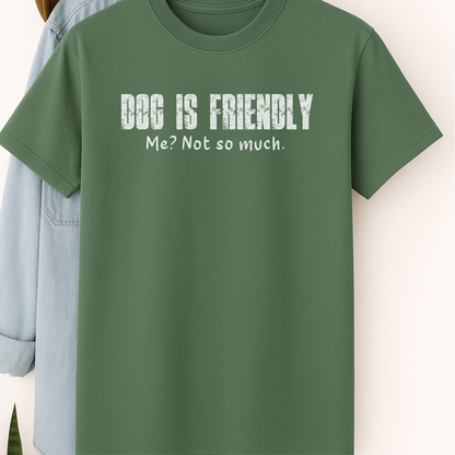Dog Is Friendly, Me Not So Much T-Shirt – Funny Dog Lover Tee with Attitude