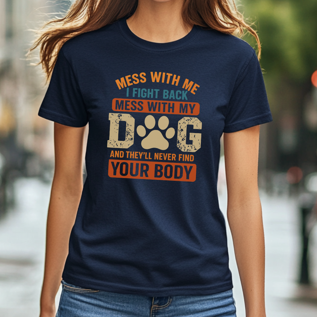Mess With My Dog T-Shirt – Funny Dog Lover Shirt with Bold Attitude & Paw Print Graphic