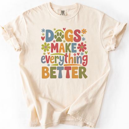 Dogs Make Everything Better Shirt, Dog Lover T-Shirt, Cute Dog Mom Gift, Colorful Pet Lover Tee