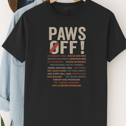 Paws Off Dog Advocacy Shirt Dog Lover Political Shirt Pet Rights T-Shirt Rescue Shelter Support Tee