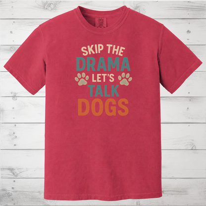 Skip the Drama Let’s Talk Dogs T-Shirt – Funny Dog Lover Tee for Pet Parents & Animal Lovers